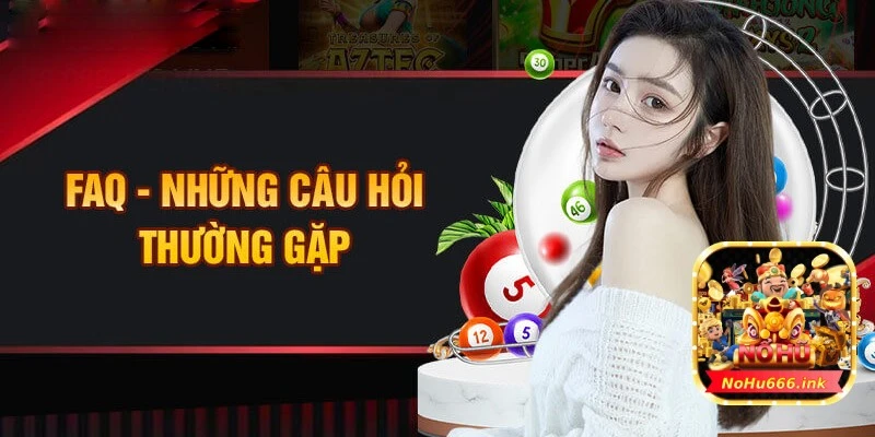 Câu hỏi thường gặp NOHU666