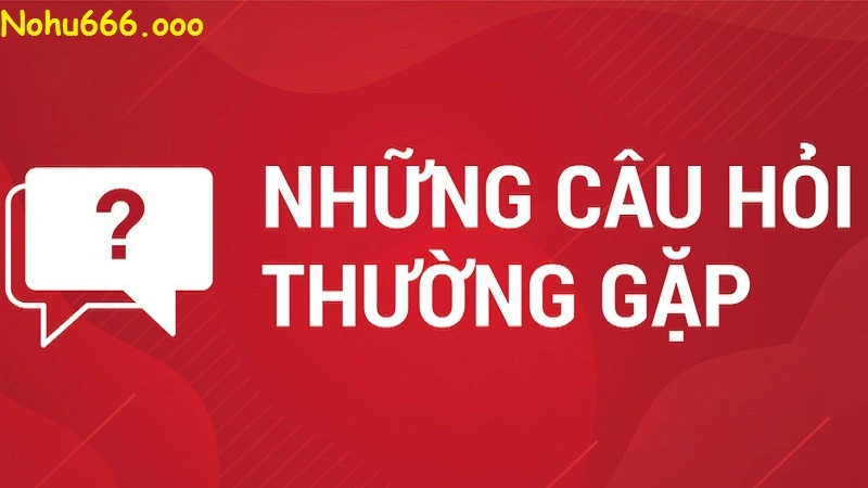 Câu hỏi về đăng ký tài khoản Nohu666